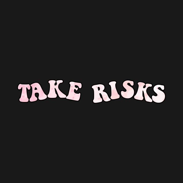 take risks by carleemarkle