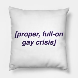 Proper Full On Gay Crisis Pillow