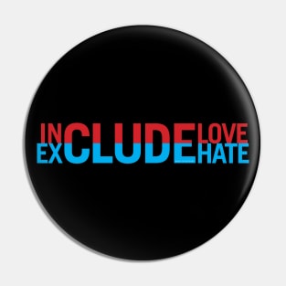 Include Love Exclude Hate Pin