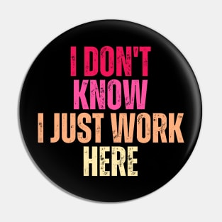 I Don't Know I Just Work Here Pin