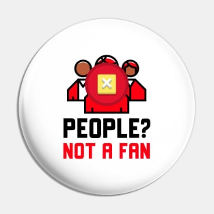 People Not A Fan Pin