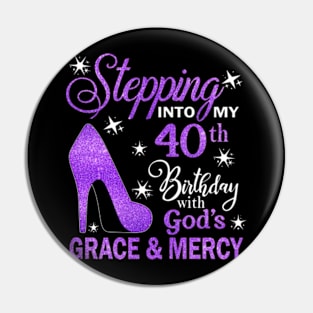 Stepping Into My 40th Birthday With God's Grace & Mercy Bday Pin