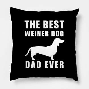 The best weiner dog dad ever funny Dachshund Pillow