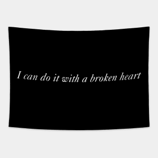 I Can Do It With a Broken Heart Tapestry