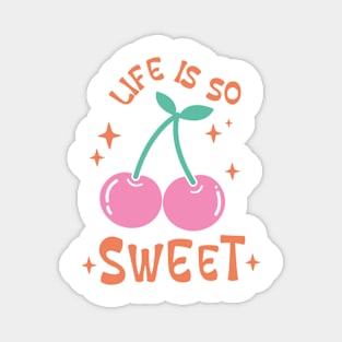 Life Is So Sweet Magnet