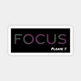 FOCUS Please!! Magnet