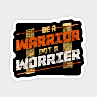 Be warrior not a worrier Magnet