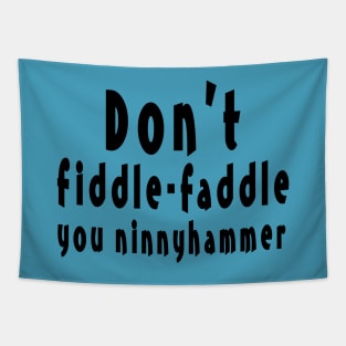 Don't Fiddle-Faddle you Ninnyhammer Tapestry