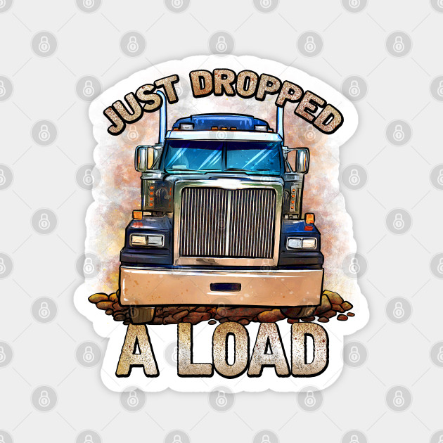 just dropped a load, Truck Driver Shirt, Trucker Gift, Truck Driver Wife, Diesel Shirt, Truck Driver Accessories, Gift for Him Pullover Hoodie  for Sale by Kreature Look