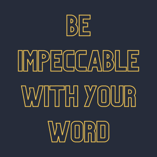 Be Impeccable With Your Word (yellow print) T-Shirt