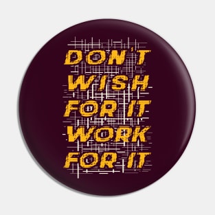 Typography Quote: Don't Wish for it, Work for it Pin