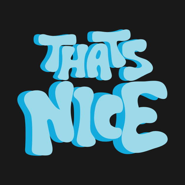 That's Nice by HailDesign