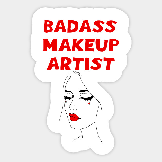 Badass Best Greatest Makeup Artist Coolest Awesome Talented Make Up Specialist Birthday Gift Ideas For Beautician Sexy Pretty Girl Face Red Lipstick Black Mascara Makeup Artist Sticker Teepublic