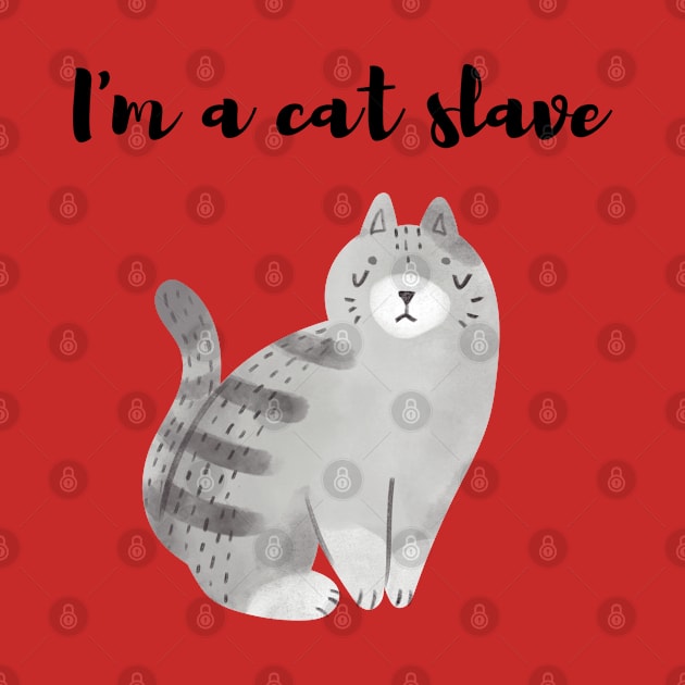 I am a cat slave - cat lover saying by CatheBelan