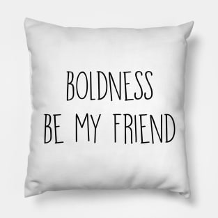 Boldness be my friend Pillow