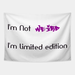 Funny Shirt, I am not weird I'm limited edition t shirt, I'm not weird I'm limited edition quote Tapestry