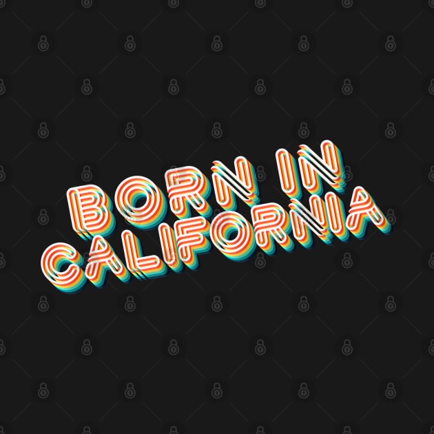 Born In California - 80's Retro Style Typographic Design by DankFutura