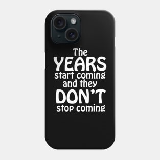 THE YEARS START COMING Phone Case