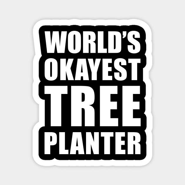 World's Okayest Tree Planter Funny Saying Magnet by BlueTodyArt