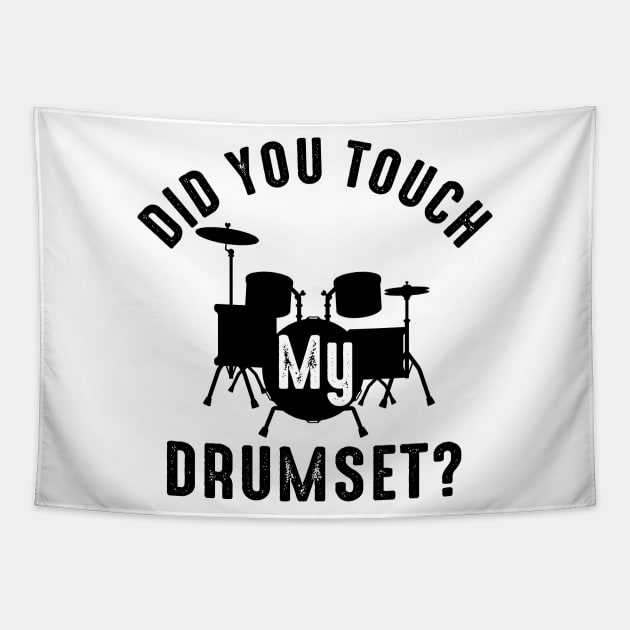 Bro Did You Touch My Drumset Tapestry by Alema Art