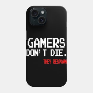 Gamers don't die. They Respawn Phone Case