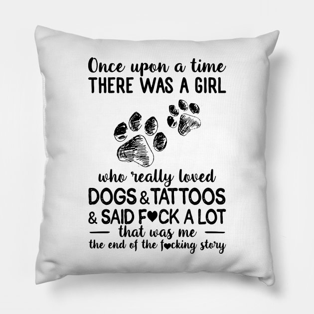 Once Upon A Time There Was A Girl Really Loved Dogs And Tattoos Pillow by Foshaylavona.Artwork