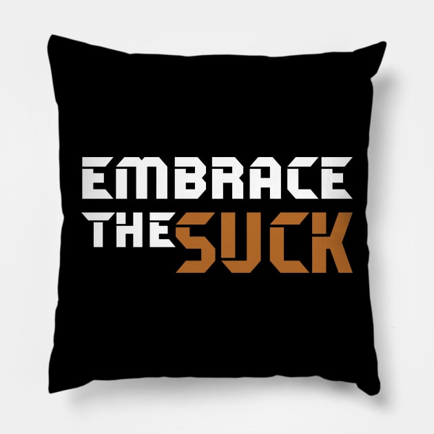 Embrace the Suck Pillow by Dennverse