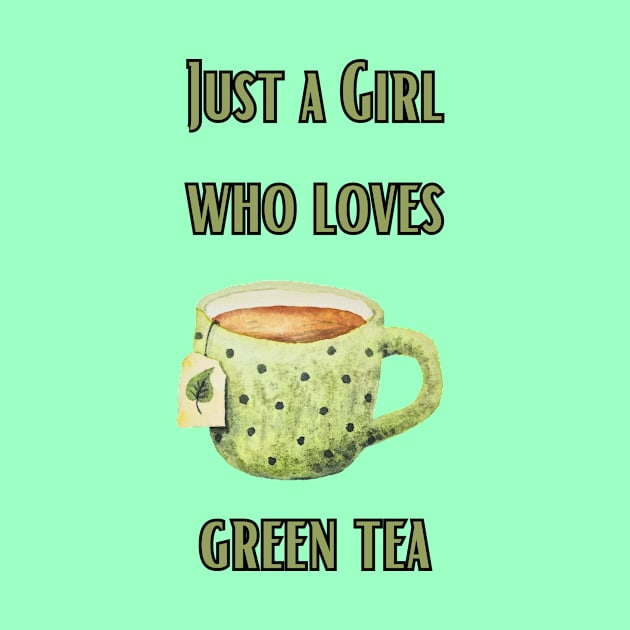 Just a girl who loves green tea by Personalizedname