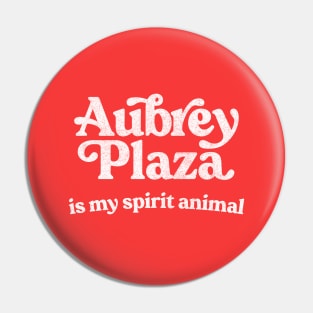 Aubrey Plaza Is My Spirit Animal Pin