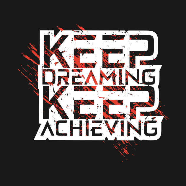 Keep Dreaming Keep Achieving by T-Shirt Attires