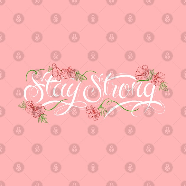 STAY STRONG by MAYRAREINART