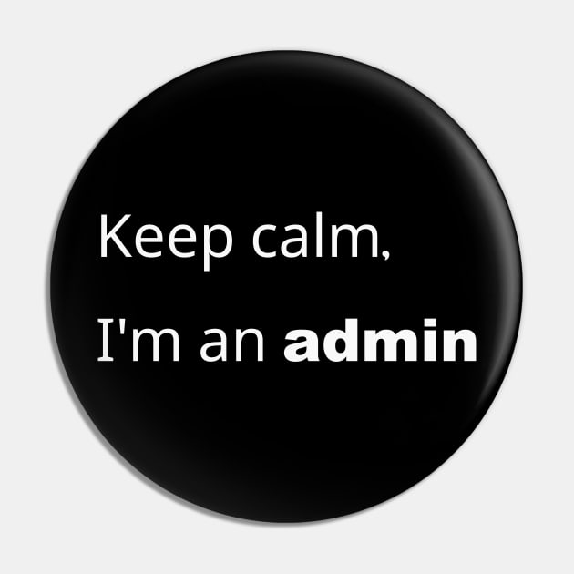 Keep Calm, i am an admin Pin by FunkyFarmer26