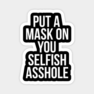 Put a Mask On You Selfish Asshole Magnet