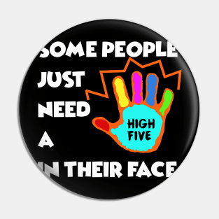 Some People just need a High Five in their Face - Sarcasm Pun Funny Pin