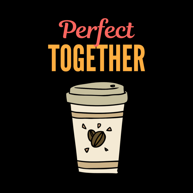 Perfect Together - Cup of Coffee by Benny Merch Pearl