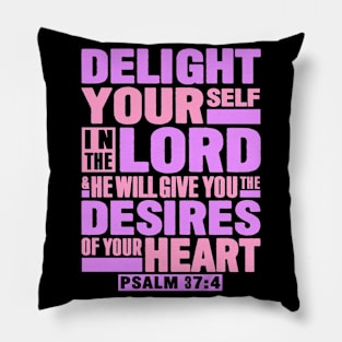 Psalm 37:4 Delight Yourself In The LORD Pillow