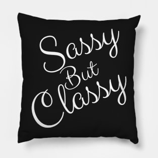 Sassy but classy - funny sayings Pillow