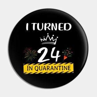 I Turned 24 In Quarantine Birthday Pin