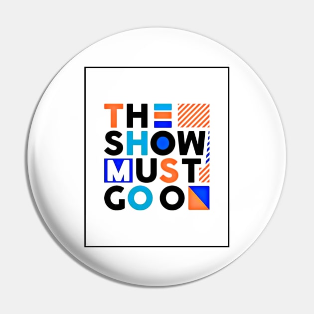 The show must go on - Best Selling Pin by bayamba