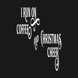 I Run On Coffee And Christmas Cheer T-Shirt