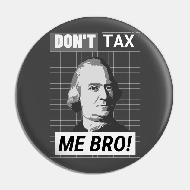 Don't Tax Me Bro Pin by Stick em Up