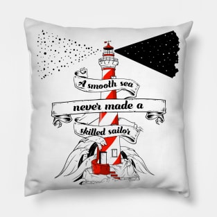 A smooth sea never made a skilled sailor Pillow