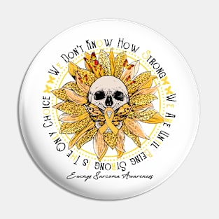 Ewings Sarcoma Awareness Awareness - Skull sunflower We Don't Know How Strong Pin