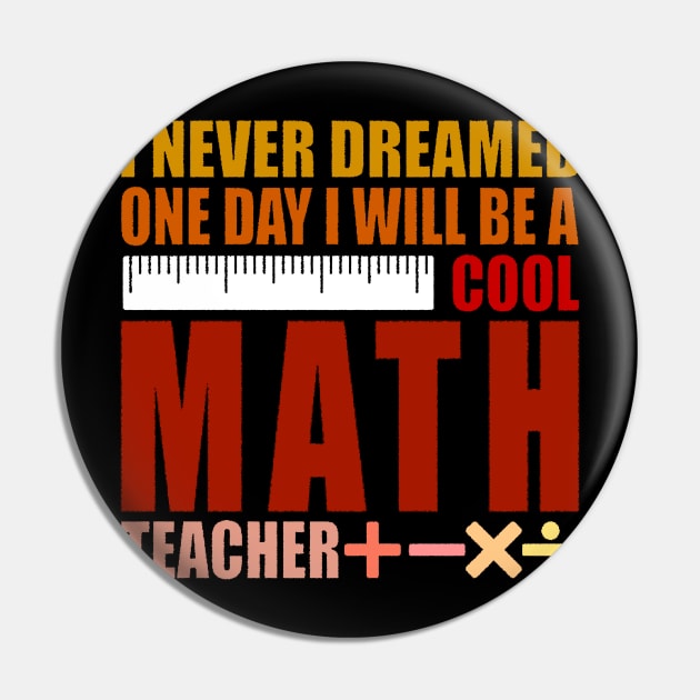 I Never Dreamed One Day I'd Be A Cool Math Teacher Pin by PunnyPoyoShop