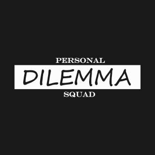 personal dilemma squad T-Shirt