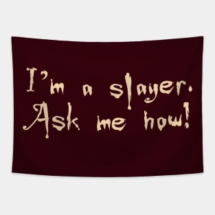 I'm a slayer. Ask me how! Tapestry