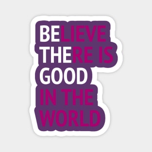 Be The Good - Believe There Is Good In The World Magnet