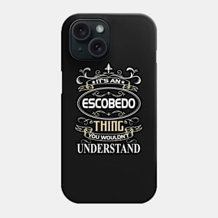 Escobedo Name Shirt It's An Escobedo Thing You Wouldn't Understand Phone Case