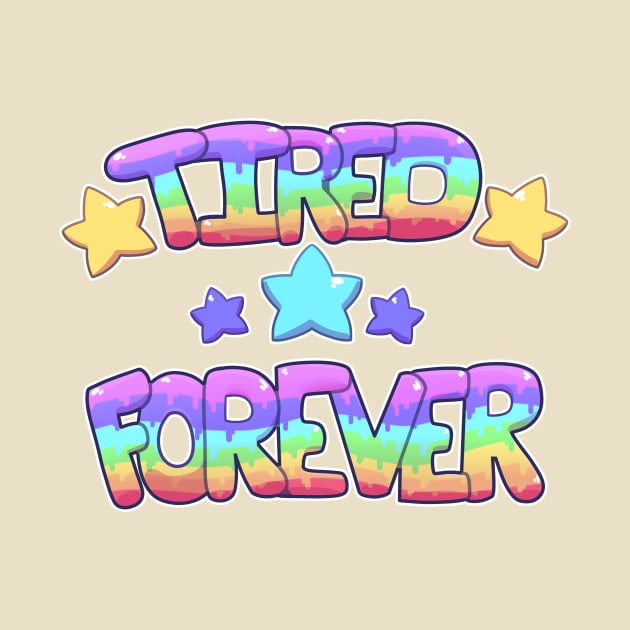 ★ TIRED ★ FOREVER ★ by Shlimaz