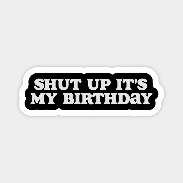 y2k tee shirt - Shut Up It's My Birthday Graphic Top | Gift For Her | Y2K Magnet by Hamza Froug